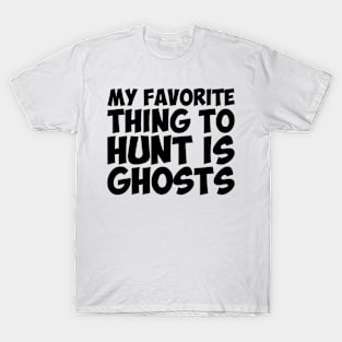 Spirits Ghosts Thing Hunt Favorite Humor T-Shirt